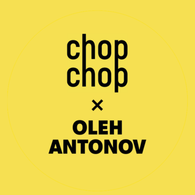 CHOPCHOP x OLEH ANTONOV